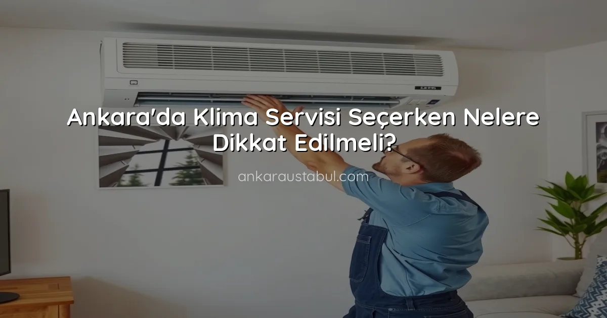 Ankara'da Klima Servisi Seçerken Nelere Dikkat Edilmeli?