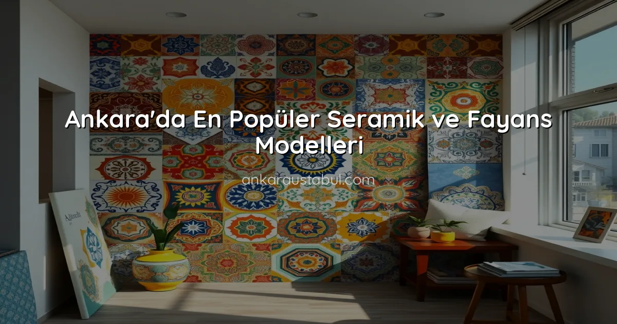 Ankara'da En Popüler Seramik ve Fayans Modelleri