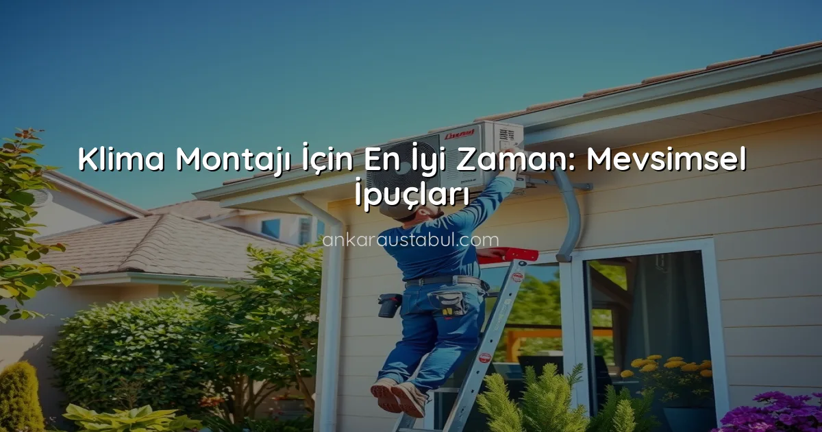 Klima Montajı İçin En İyi Zaman: Mevsimsel İpuçları