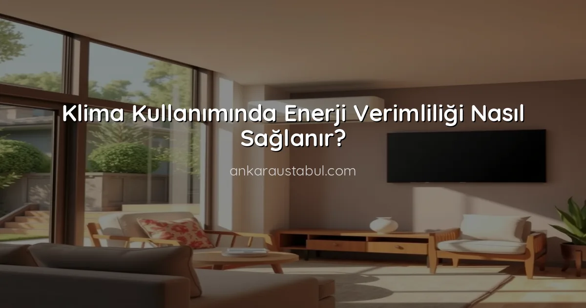 Klima Kullanımında Enerji Verimliliği Nasıl Sağlanır?