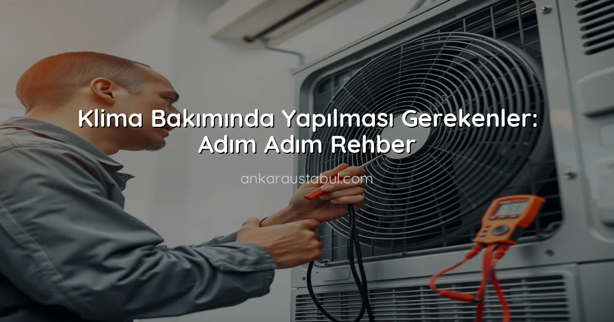 Klima Bakımında Yapılması Gerekenler: Adım Adım Rehber