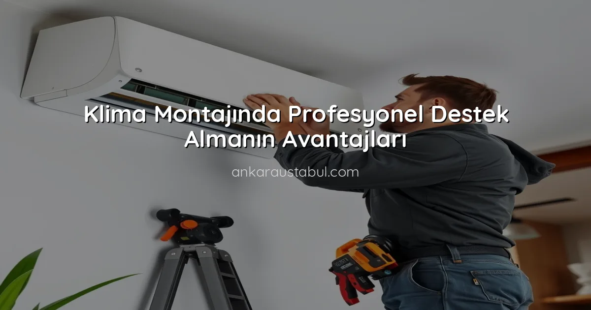 Klima Montajında Profesyonel Destek Almanın Avantajları