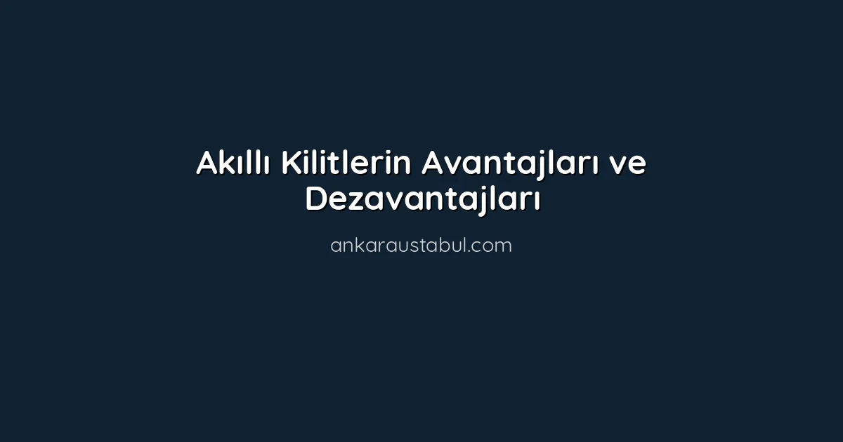 Akıllı Kilitlerin Avantajları ve Dezavantajları