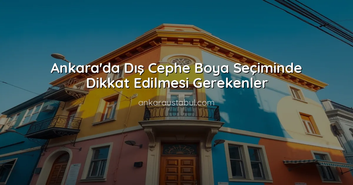 Ankara'da Dış Cephe Boya Seçiminde Dikkat Edilmesi Gerekenler