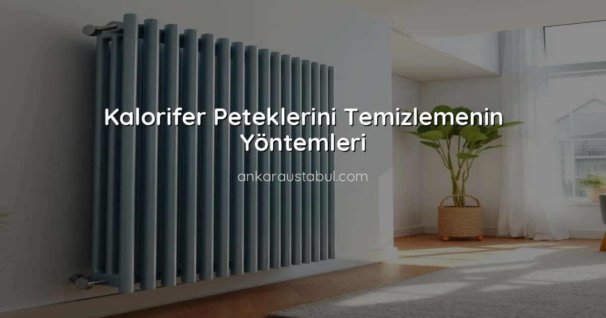 Kalorifer Peteklerini Temizlemenin Yöntemleri