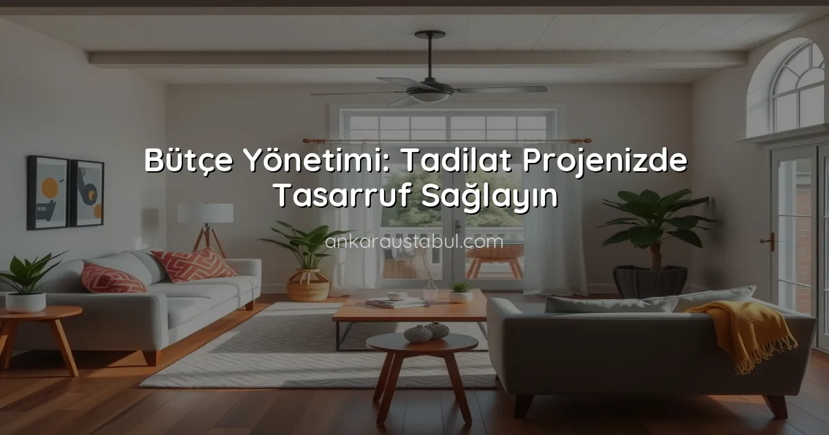 Bütçe Yönetimi: Tadilat Projenizde Tasarruf Sağlayın
