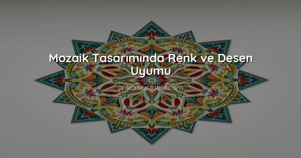 Mozaik Tasarımında Renk ve Desen Uyumu