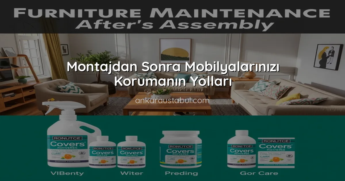 Montajdan Sonra Mobilyalarınızı Korumanın Yolları