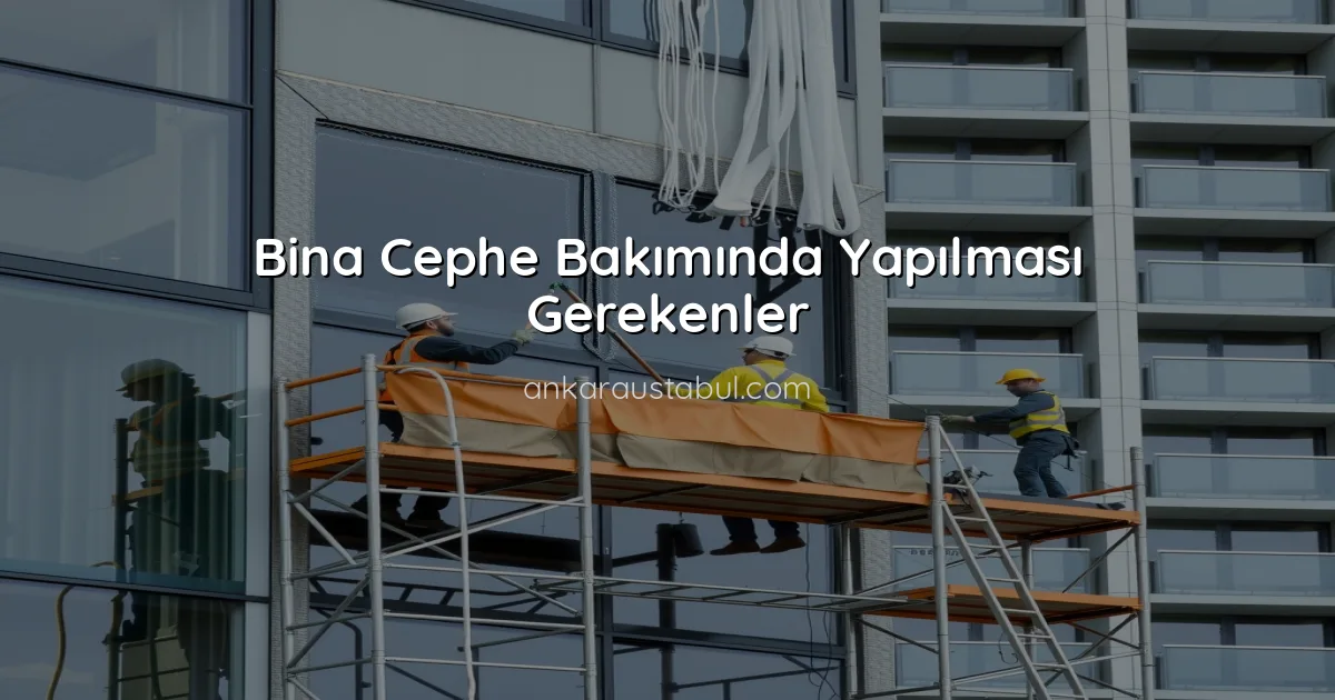Bina Cephe Bakımında Yapılması Gerekenler