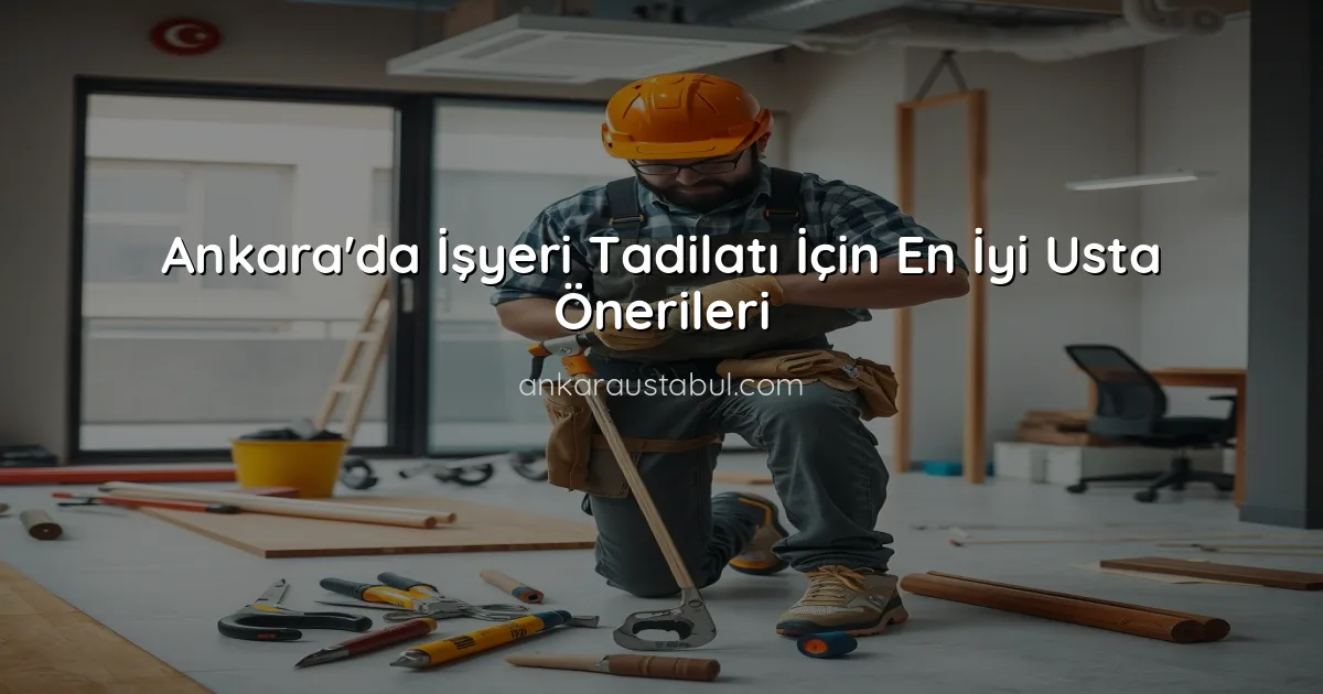 Ankara'da İşyeri Tadilatı İçin En İyi Usta Önerileri