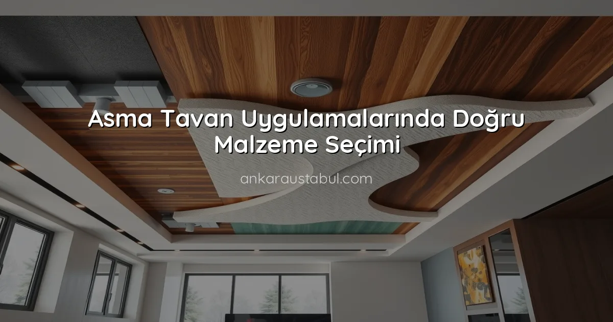 Asma Tavan Uygulamalarında Doğru Malzeme Seçimi