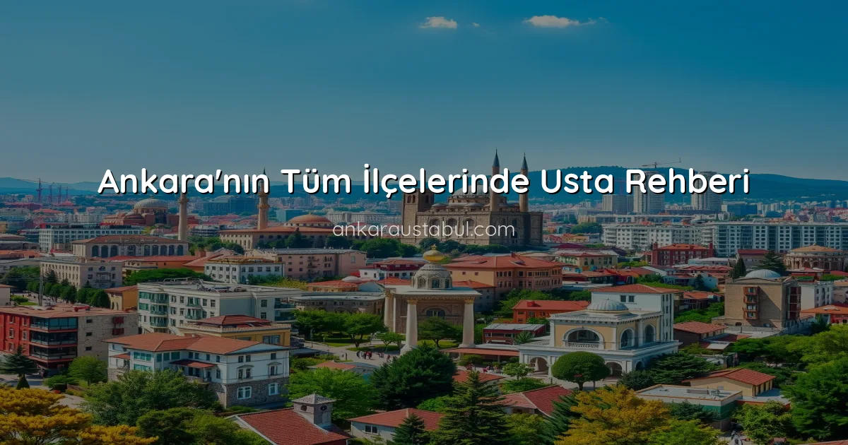 Ankara'nın Tüm İlçelerinde Usta Rehberi
