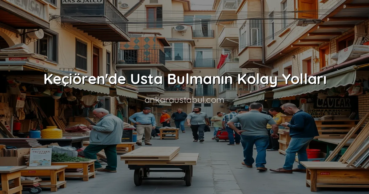 Keçiören'de Usta Bulmanın Kolay Yolları