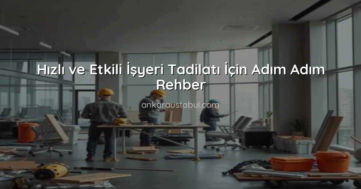 Hızlı ve Etkili İşyeri Tadilatı İçin Adım Adım Rehber