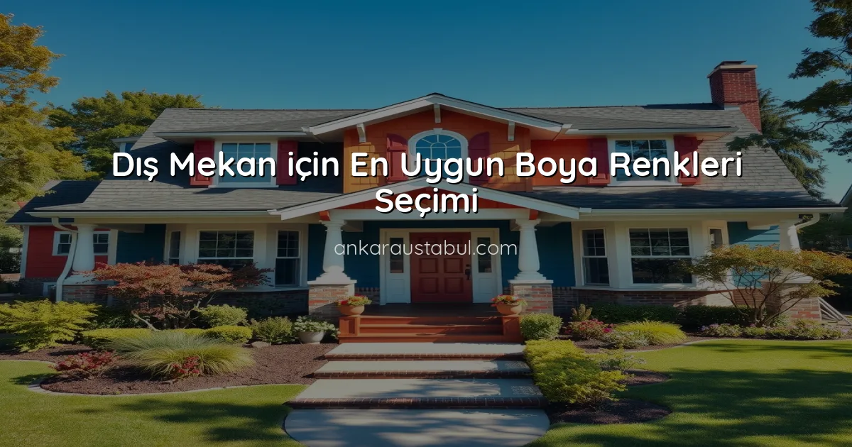 Dış Mekan için En Uygun Boya Renkleri Seçimi
