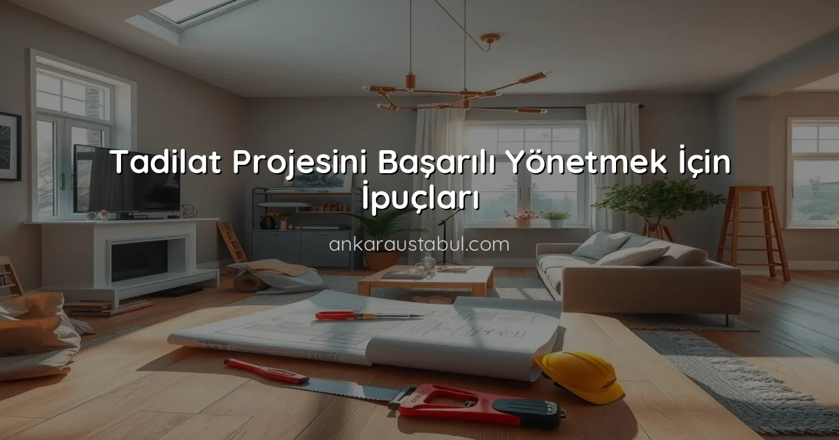 Tadilat Projesini Başarılı Yönetmek İçin İpuçları