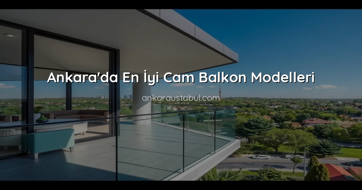 Ankara'da En İyi Cam Balkon Modelleri