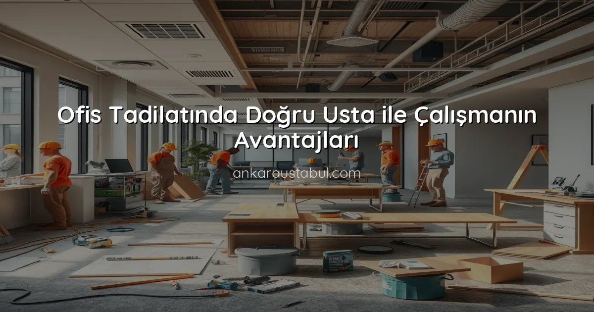 Ofis Tadilatında Doğru Usta ile Çalışmanın Avantajları
