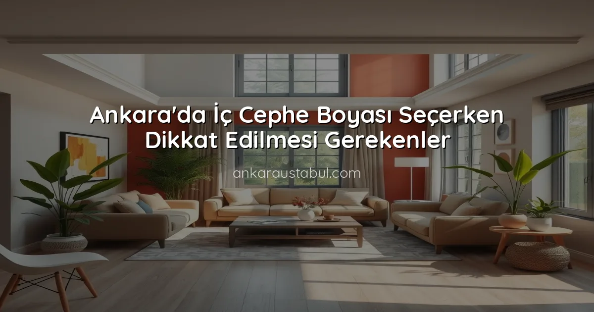 Ankara'da İç Cephe Boyası Seçerken Dikkat Edilmesi Gerekenler