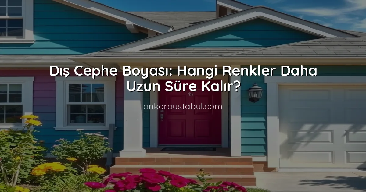 Dış Cephe Boyası: Hangi Renkler Daha Uzun Süre Kalır?