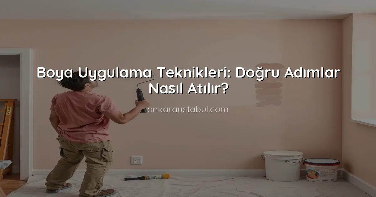 Boya Uygulama Teknikleri: Doğru Adımlar Nasıl Atılır?