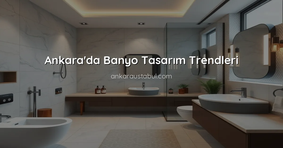 Ankara'da Banyo Tasarım Trendleri