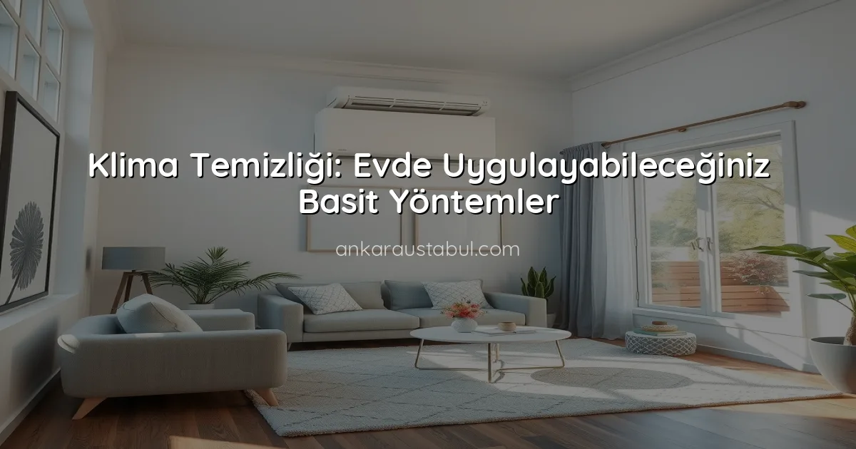 Klima Temizliği: Evde Uygulayabileceğiniz Basit Yöntemler