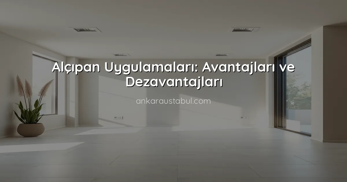 Alçıpan Uygulamaları: Avantajları ve Dezavantajları