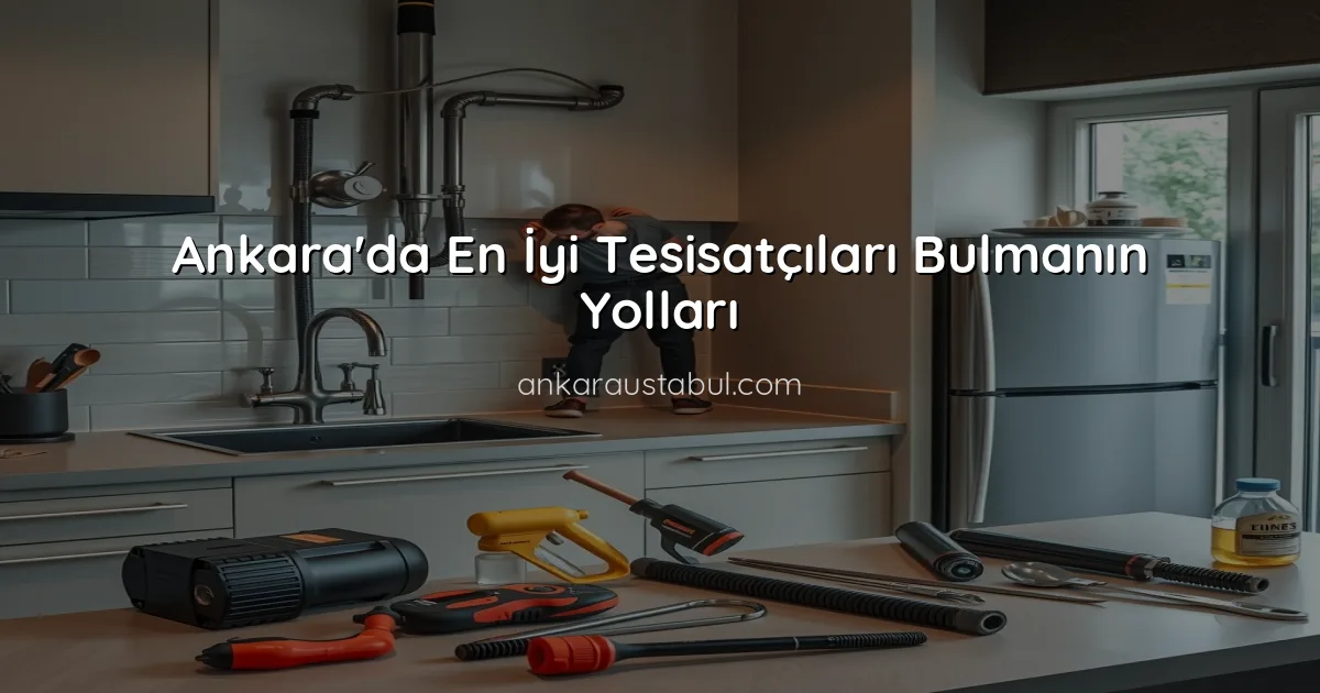 Ankara'da En İyi Tesisatçıları Bulmanın Yolları