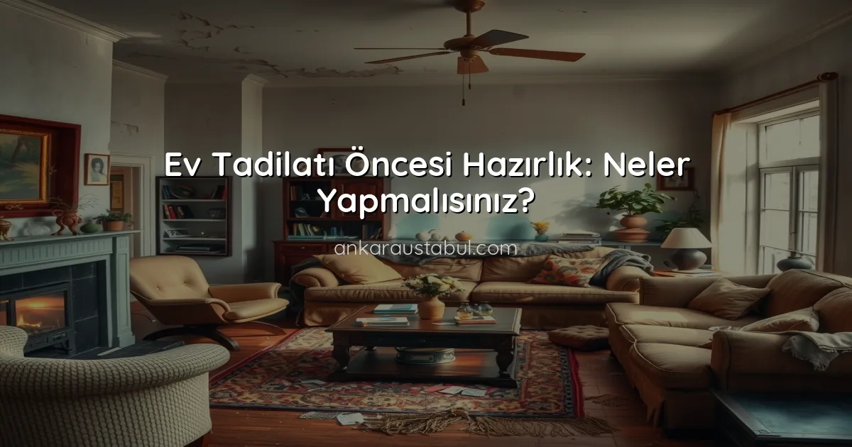 Ev Tadilatı Öncesi Hazırlık: Neler Yapmalısınız?