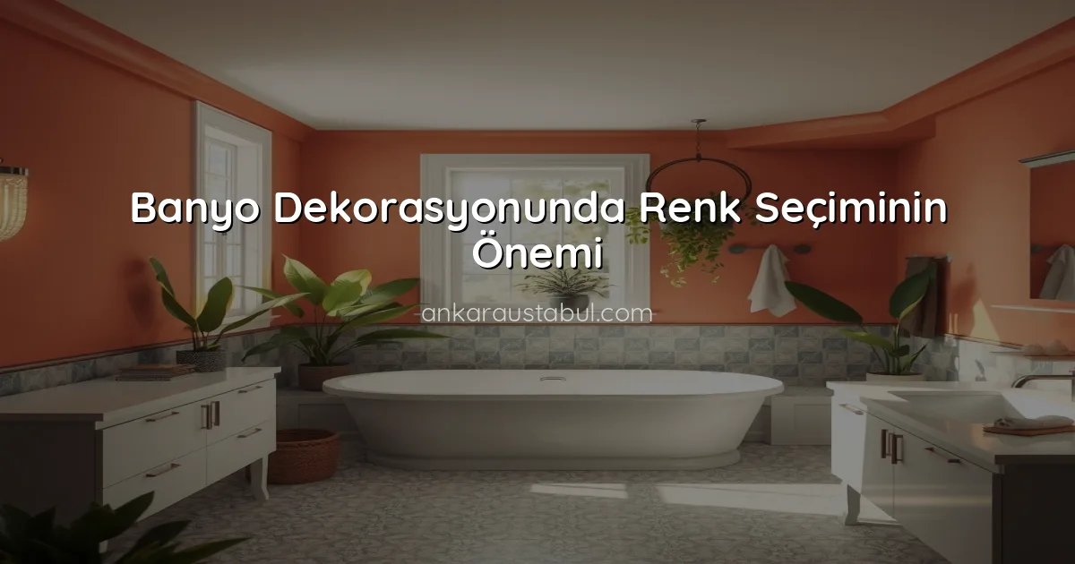 Banyo Dekorasyonunda Renk Seçiminin Önemi
