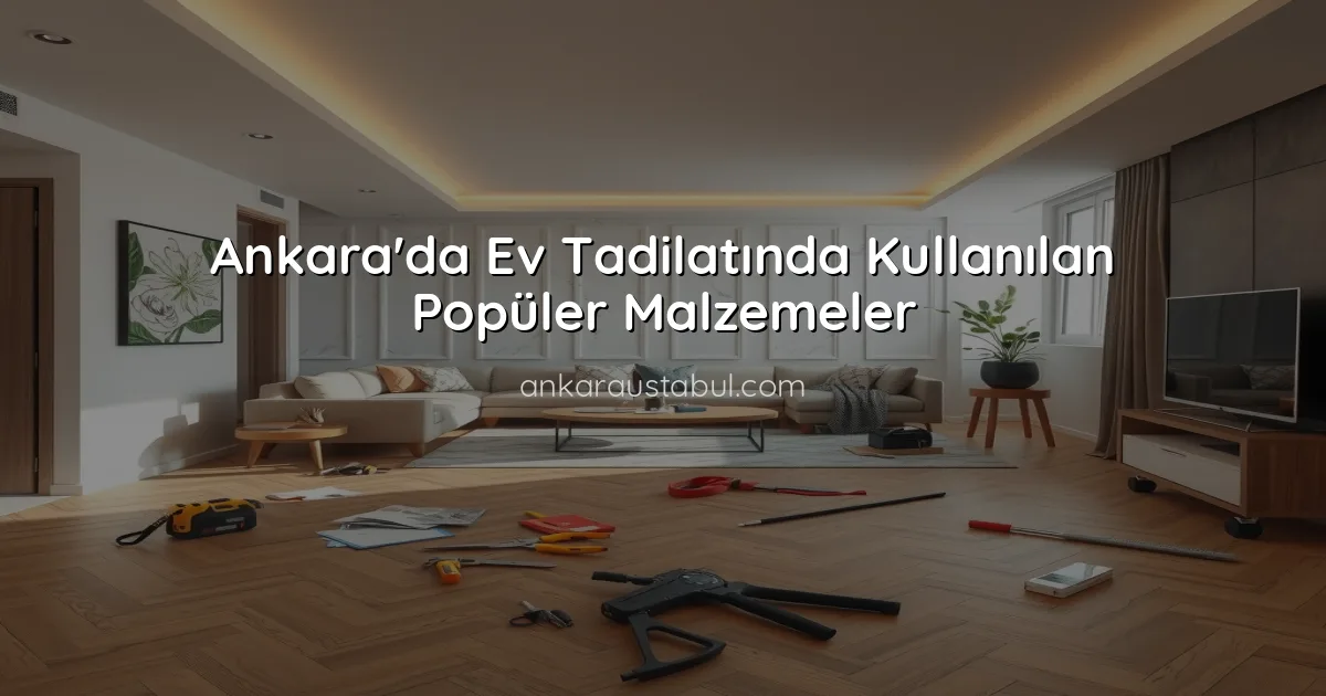 Ankara'da Ev Tadilatında Kullanılan Popüler Malzemeler
