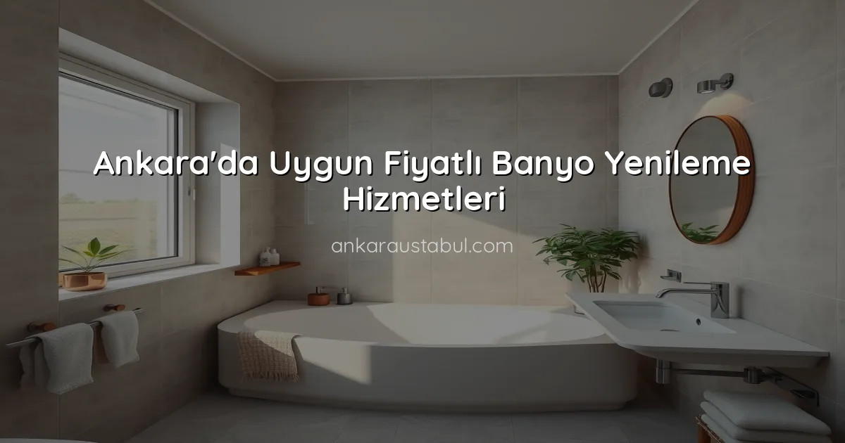 Ankara'da Uygun Fiyatlı Banyo Yenileme Hizmetleri