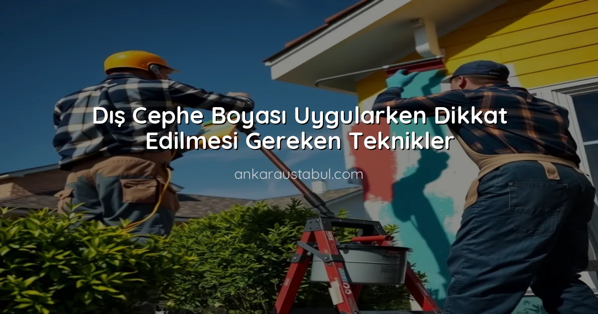 Dış Cephe Boyası Uygularken Dikkat Edilmesi Gereken Teknikler