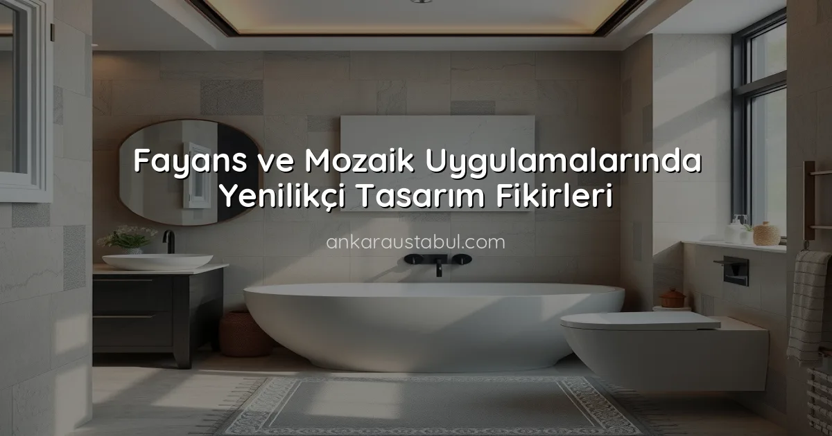 Fayans ve Mozaik Uygulamalarında Yenilikçi Tasarım Fikirleri