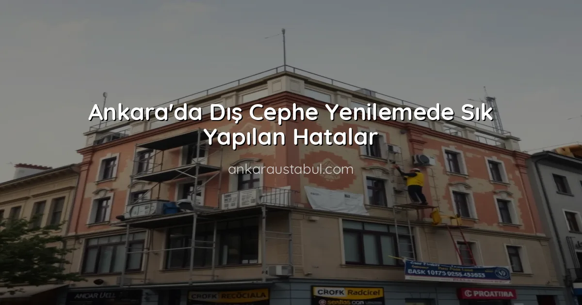 Ankara'da Dış Cephe Yenilemede Sık Yapılan Hatalar