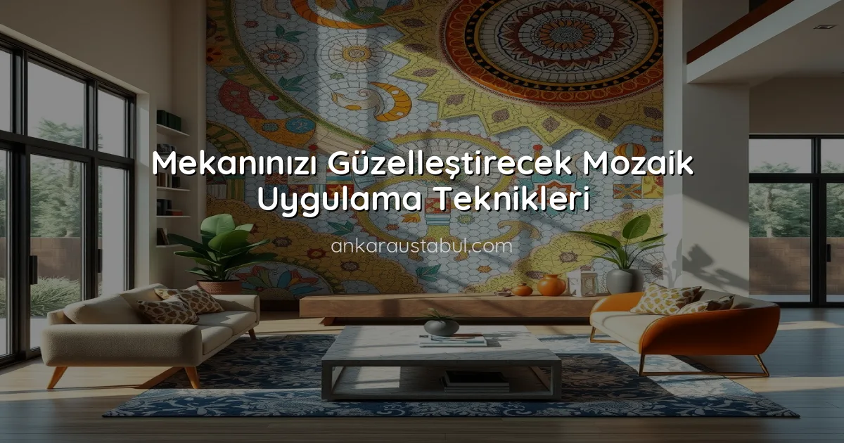 Mekanınızı Güzelleştirecek Mozaik Uygulama Teknikleri