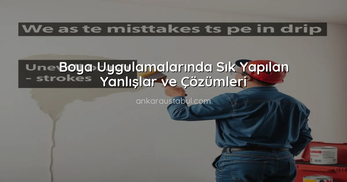 Boya Uygulamalarında Sık Yapılan Yanlışlar ve Çözümleri
